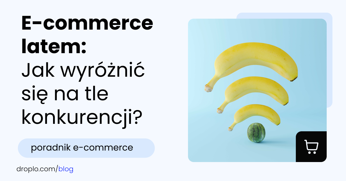 E-commerce latem: Jak wyróżnić się na tle konkurencji?